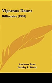 Vigorous Daunt: Billionaire (1908) (Hardcover)