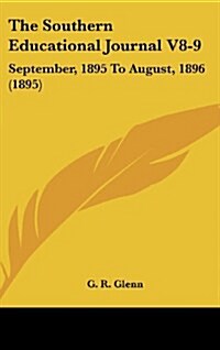 The Southern Educational Journal V8-9: September, 1895 to August, 1896 (1895) (Hardcover)