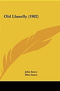 Old Llanelly (1902) (Hardcover)