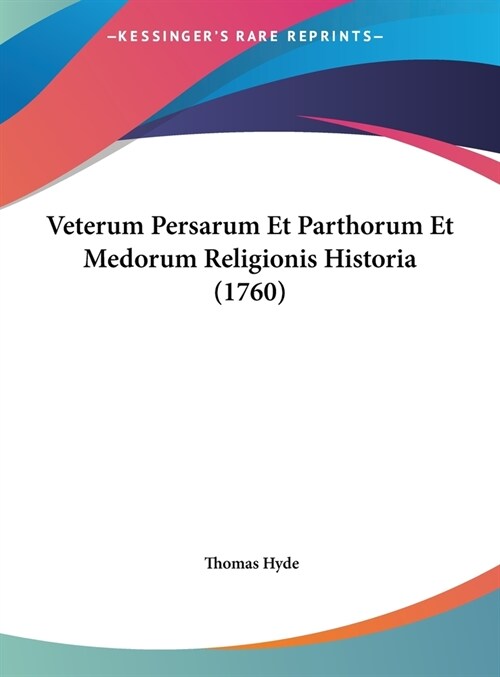 Veterum Persarum Et Parthorum Et Medorum Religionis Historia (1760) (Hardcover)