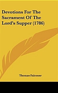 Devotions for the Sacrament of the Lords Supper (1786) (Hardcover)