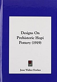 Designs on Prehistoric Hopi Pottery (1919) (Hardcover)