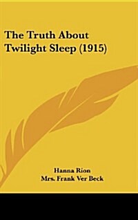 The Truth about Twilight Sleep (1915) (Hardcover)