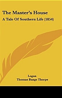The Masters House: A Tale of Southern Life (1854) (Hardcover)