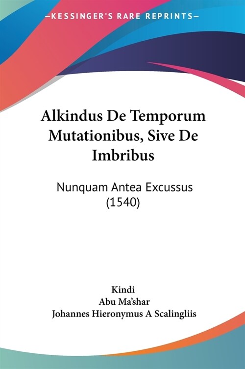 Alkindus de Temporum Mutationibus, Sive de Imbribus: Nunquam Antea Excussus (1540) (Hardcover)