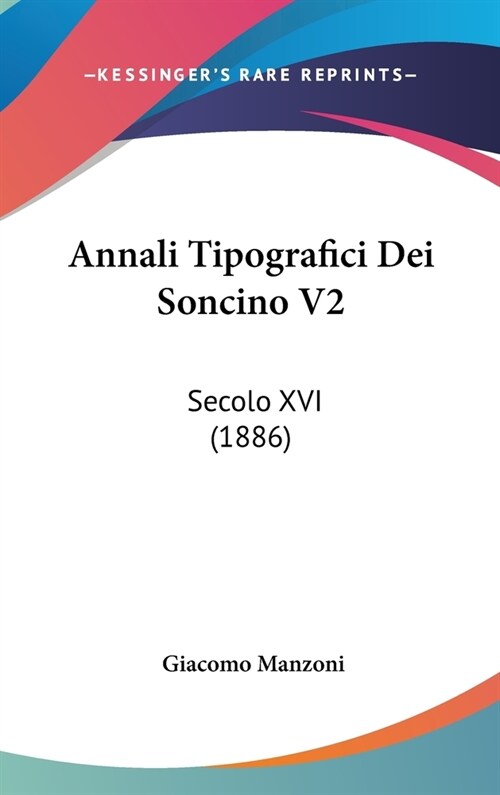 Annali Tipografici Dei Soncino V2: Secolo XVI (1886) (Hardcover)