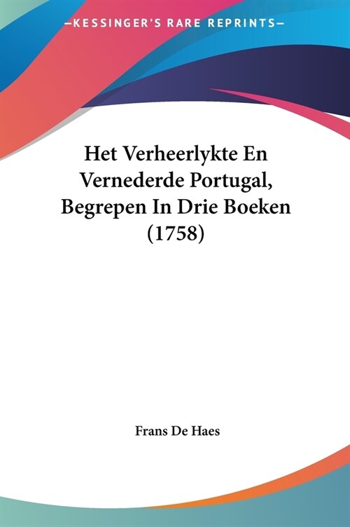 Het Verheerlykte En Vernederde Portugal, Begrepen in Drie Boeken (1758) (Hardcover)