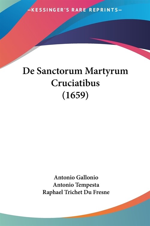 de Sanctorum Martyrum Cruciatibus (1659) (Hardcover)