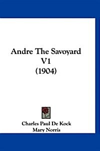 Andre the Savoyard V1 (1904) (Hardcover)