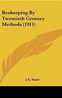 Beekeeping by Twentieth Century Methods (1911) (Hardcover)