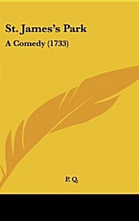 St. Jamess Park: A Comedy (1733) (Hardcover)