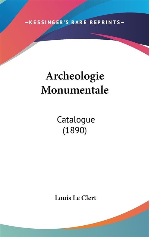 Archeologie Monumentale: Catalogue (1890) (Hardcover)