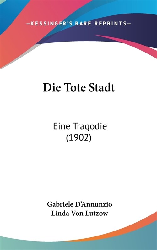 Die Tote Stadt: Eine Tragodie (1902) (Hardcover)