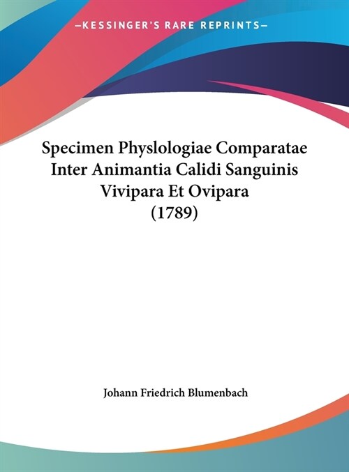 Specimen Physlologiae Comparatae Inter Animantia Calidi Sanguinis Vivipara Et Ovipara (1789) (Hardcover)