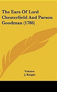 The Ears of Lord Chesterfield and Parson Goodman (1786) (Hardcover)