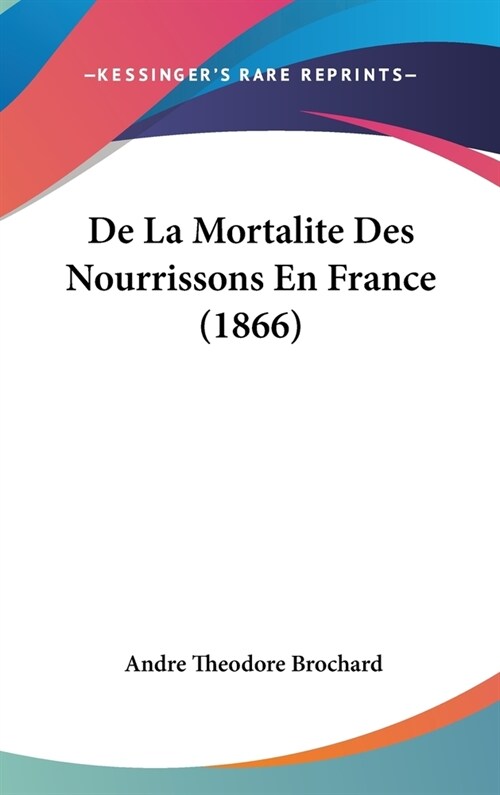 de La Mortalite Des Nourrissons En France (1866) (Hardcover)