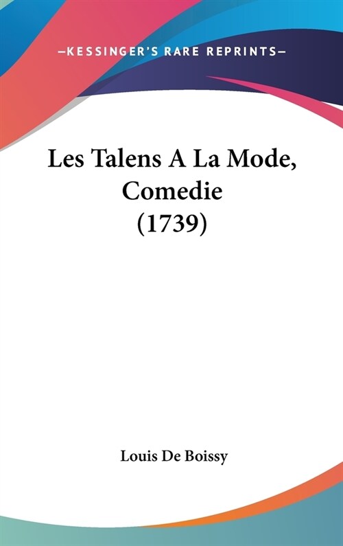 Les Talens a la Mode, Comedie (1739) (Hardcover)