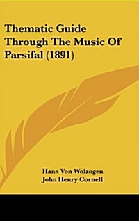 Thematic Guide Through the Music of Parsifal (1891) (Hardcover)