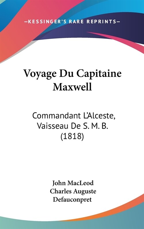 Voyage Du Capitaine Maxwell: Commandant LAlceste, Vaisseau de S. M. B. (1818) (Hardcover)