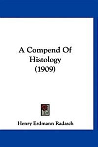 A Compend of Histology (1909) (Hardcover)