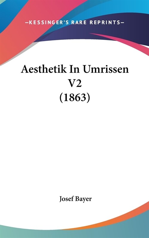 Aesthetik in Umrissen V2 (1863) (Hardcover)