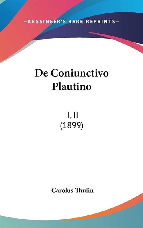 de Coniunctivo Plautino: I, II (1899) (Hardcover)