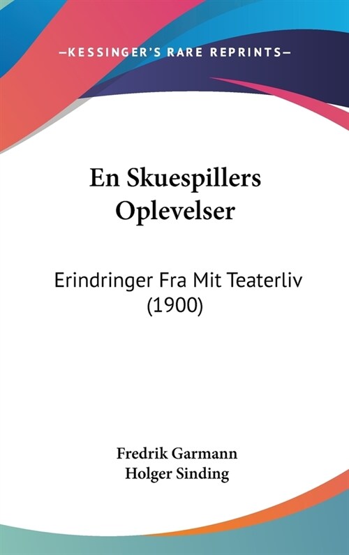 En Skuespillers Oplevelser: Erindringer Fra Mit Teaterliv (1900) (Hardcover)