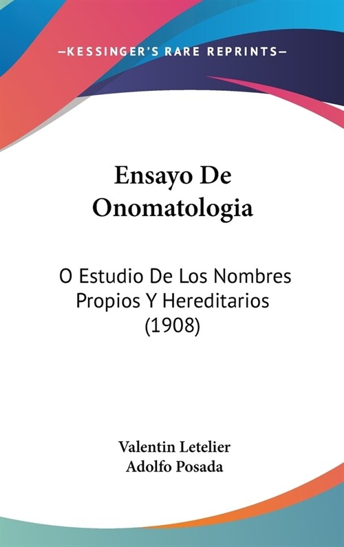 Ensayo de Onomatologia: O Estudio de Los Nombres Propios y Hereditarios (1908) (Hardcover)