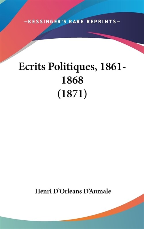 Ecrits Politiques, 1861-1868 (1871) (Hardcover)