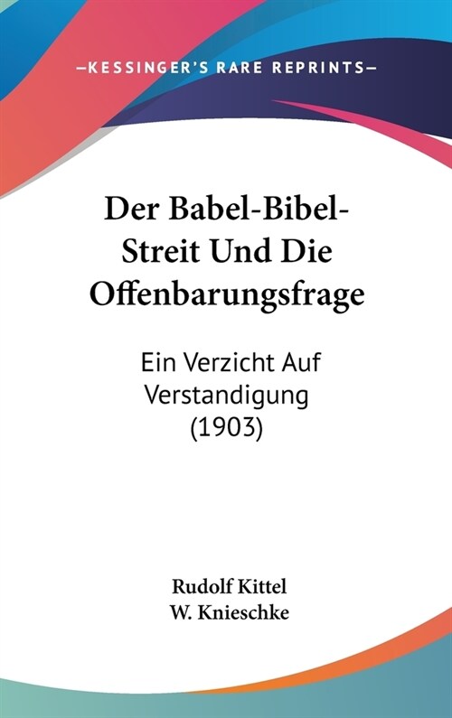 Der Babel-Bibel-Streit Und Die Offenbarungsfrage: Ein Verzicht Auf Verstandigung (1903) (Hardcover)