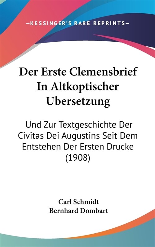 Der Erste Clemensbrief in Altkoptischer Ubersetzung: Und Zur Textgeschichte Der Civitas Dei Augustins Seit Dem Entstehen Der Ersten Drucke (1908) (Hardcover)