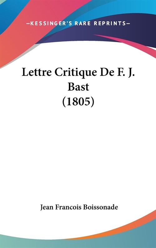 Lettre Critique de F. J. Bast (1805) (Hardcover)
