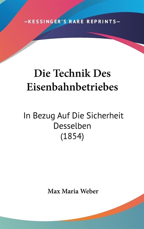 Die Technik Des Eisenbahnbetriebes: In Bezug Auf Die Sicherheit Desselben (1854) (Hardcover)