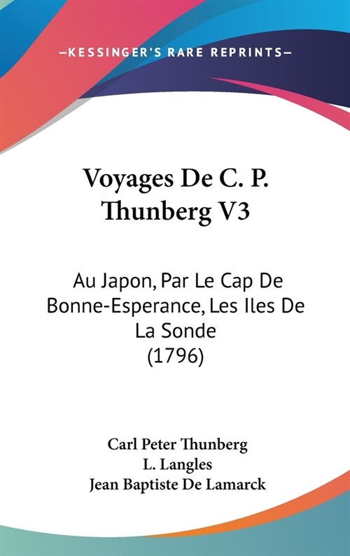 Voyages de C. P. Thunberg V3: Au Japon, Par Le Cap de Bonne-Esperance, Les Iles de La Sonde (1796) (Hardcover)