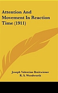 Attention and Movement in Reaction Time (1911) (Hardcover)