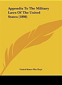 Appendix to the Military Laws of the United States (1898) (Hardcover)