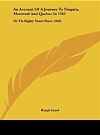 An Account of a Journey to Niagara, Montreal and Quebec in 1765: Or Tis Eighty Years Since (1846) (Hardcover)