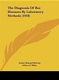 The Diagnosis of Bee Diseases by Laboratory Methods (1918) (Hardcover)