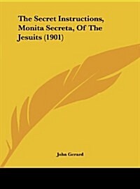 The Secret Instructions, Monita Secreta, of the Jesuits (1901) (Hardcover)