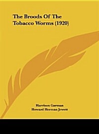 The Broods of the Tobacco Worms (1920) (Hardcover)