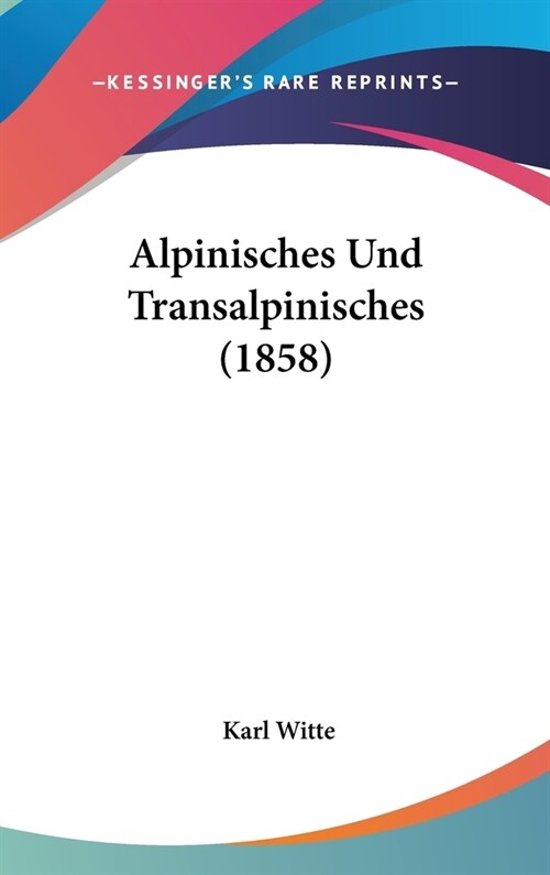 Alpinisches Und Transalpinisches (1858) (Hardcover)