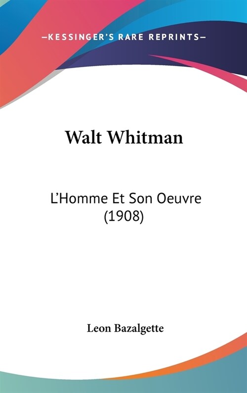 Walt Whitman: LHomme Et Son Oeuvre (1908) (Hardcover)