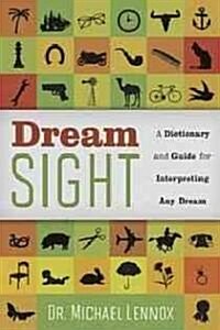 Dream Sight: A Dictionary and Guide for Interpreting Any Dream (Paperback)
