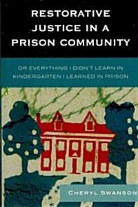 Restorative Justice in a Prison Community: Or Everything I Didnt Learn in Kindergarten I Learned in Prison (Paperback)