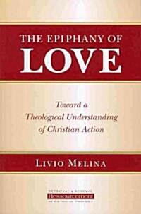 The Epiphany of Love: Toward a Theological Understanding of Christian Action (Paperback)