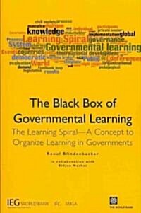 The Black Box of Governmental Learning: The Learning Spiral -- A Concept to Organize Learning in Governments (Paperback)