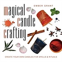 Magical Candle Crafting: Create Your Own Candles for Spells & Rituals (Paperback)