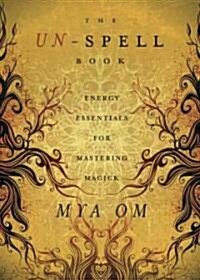 The Un-Spell Book: Energy Essentials for Mastering Magick (Paperback)