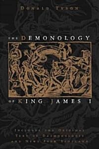 The Demonology of King James I: Includes the Original Text of Daemonologie and News from Scotland (Paperback)