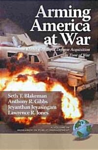 Arming America at War a Model for Rapid Defense Acquisition in Time of War (PB) (Paperback)